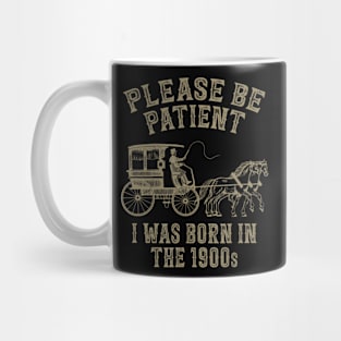 Please Be Patient I Was Born In The 1900S Mug